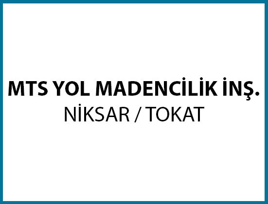 MTS Yol Madencilik - Niksar / TOKAT
